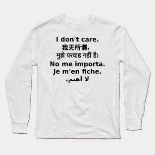 "I Don't Care" In 6 Languages (English, Chinese, Hindi, Spanish, French, Arabic) Long Sleeve T-Shirt